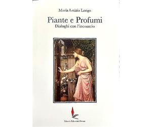 Longo,Maria Letizia. - Piante e profumi. Dialoghi con l'inconscio. Dall'Indice: