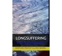 LONGSUFFERING: A vital vessel of the Holy Spirit that enhances endurance, faith and fosters spiritual growth.