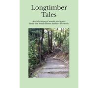 Longtimber Tales: A celebration of woods and water from the South Hams Authors Network