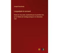 Longueépée le normand: Drame en cinq actes, représenté pour la première fois sur le Théatre de l'ambigucomique le 1er décembre 1837