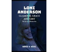 LONI ANDERSON-GLAMOUR, GRACE, AND GRIT: The Life Of A Television Icon