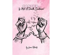 Lonia Roberts Cancer...Is Not A Death Sentence (Tascabile)
