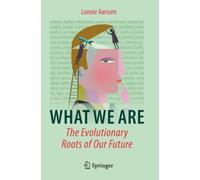 Lonnie Aarssen What We Are: The Evolutionary Roots of Our Future (Tascabile)