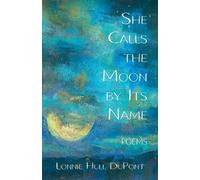 Lonnie Hull DuPont She Calls the Moon by Its Name (Tascabile)