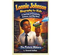Lonnie Johnson Biography: A Journey of Creativity, Science, and Big Ideas