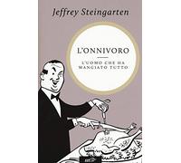 L'onnivoro. L'uomo che ha mangiato tutto