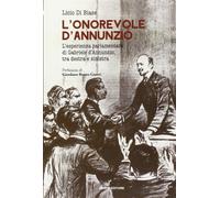 L'onorevole d'Annunzio. L'esperienza parlamentare di Gabriele d'Annunzio, tra de