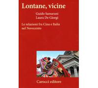 Lontane, vicine. Le relazioni fra Cina e Italia nel Novecento