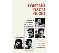 Lontani dagli occhi. Vita, sorte e miracoli di artisti esemplari