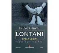 Lontani dalla verità. Pezzi del passato