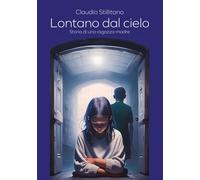 Lontano dal cielo. Storia di una ragazza-madre - [EBS Print]