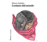 Lontano dal mondo - Galetto Marco