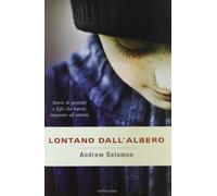 Lontano dall'albero. Storie di genitori e figli che hanno imparato ad amarsi
