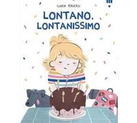 Lontano, lontanissimo. Ediz. a colori