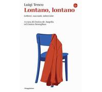 Lontano, lontano. Lettere, racconti, interviste