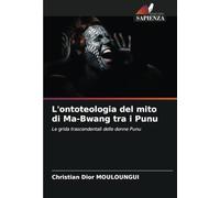 L'ontoteologia del mito di Ma-Bwang tra i Punu: Le grida trascendentali delle donne Punu