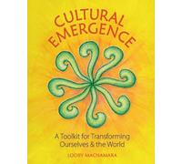 Cultural Emergence: A Toolkit for Transforming Ourselves and the World