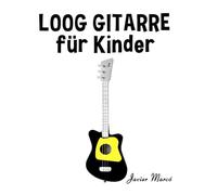 Loog Gitarre für Kinder: Weihnachtslieder, Klassische Musik, Kinderlieder, Traditionelle Lieder und Volkslieder!