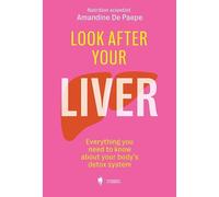 Look After Your Liver: Everything you need to know about your body’s detox system