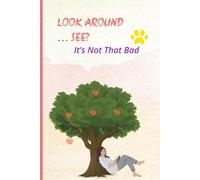 Look Around… See? It’s Not That Bad!: A 200-Page Gratitude Journal for Reflection, Positivity & Mindfulness