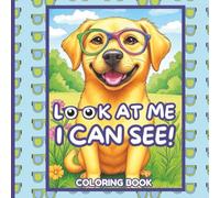 Look At Me I Can See Coloring Book Animals Wearing Eyeglasses Activity for Kids Who Wear Glasses: Animals Reptiles Dinosaur Dogs Cats Pets Birds Fish ... Pediatric Child Patient Gift From Eye Doctor