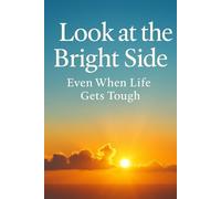 Look At The Bright Side Even When Life Gets Tough
