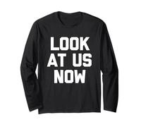 Look At Us Now - Divertente Detto Sarcastico, Carino e alla Moda Maglia a Manica