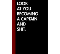 Look at You Becoming a Captain and Shit: 6x9 120 Page Lined Notebook Funny Police Captain Gift