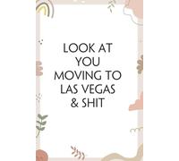 Look At You Moving To Las Vegas & Shit: Blank Lined Notebook with Funny Quotes For Travel, New Jobs, New Friends, Office, Team, Boss Lady, Employees (6"x9")