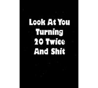 Look At You Turning 20 Twice and Shit: Sarcastic Funny Office Notebooks for Teammates, Co-workers, New Jobs, Workplace, Employees, School, Friends (6x9 inches)