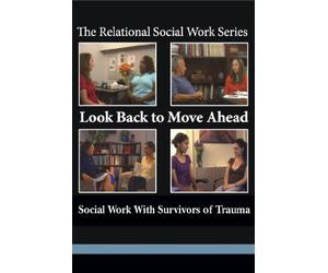 Look Back to Move Ahead: Social Work With Survivors of Trauma