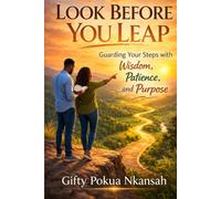 Look Before You Leap: Guarding Your Steps with Wisdom, Patience, and Purpose