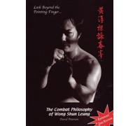 Look Beyond the Pointing Finger: The Combat Philosophy of Wong Shun Leung