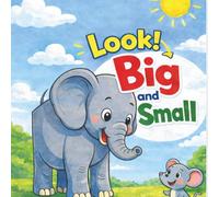 Look Big and Small: A Fun First Book of Opposites for Toddlers