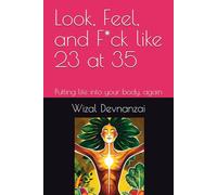 Look, Feel, and F*ck like 23 at 35: Putting life into your body, again