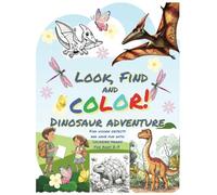 Look, Find and Color! Dinosaur Adventure: Find Hidden Objects and Have Fun With Coloring Pages - For Ages 2-8
