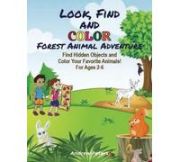 Look, Find and Color! Forest Animal Adventure: Find Hidden Objects and Color Your Favorite Animals! For Ages 2-6