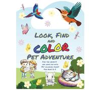 Look, Find and Color Pet Adventure: Find the Objects and Have Fun with Pet Coloring Pages, For Ages 2-5