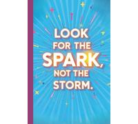 Look for the Spark, Not the Storm. | ADHD Positivity Workbook: Colourful Guided Growth Journal for Self-Confidence, Mindset, Cultivating Positive Attitude & Daily Gratitude