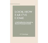 Look How Far I’ve Come: A Self-Reflective Journal to Record Personal Growth