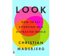 Look: How to Pay Attention in a Distracted World