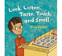 Look, Listen, Taste, Touch, and Smell: Learning About Your Five Senses