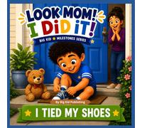 Look Mom! I Did It! I Tied My Shoes