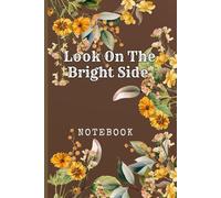 Look On The Bright Side: Great Inspirational And Motivational Notebook To Write In | Cool Notebook- Journal For Work | Appreciation Gift For Work Team and Staff Members | Perfect Gift For Women, Girls