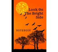 Look On The Bright Side: Great Inspirational And Motivational Notebook To Write In | Cool Notebook- Journal For Work | Appreciation Gift For Work Team ... | Perfect Gift For Women, Men, Girls, Boys