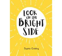 Look on the Bright Side: Ideas and Inspiration to Make You Feel Great