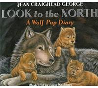 Look to the North: A Wolf Pup Diary