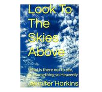 Look To The Skies Above: What is there not to see, but something so Heavenly