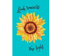 Look Towards The Light: Blank, Lined Journal. Sunflower Design Notebook, Gratitude & Positivity Themed Book For Writing
