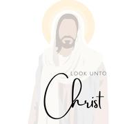 Look unto Christ: A Journal for LDS Youth 2025